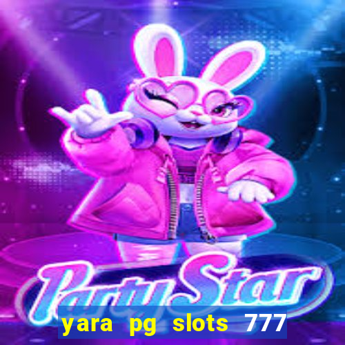 yara pg slots 777 paga mesmo